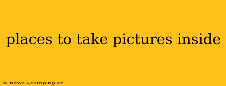 places to take pictures inside