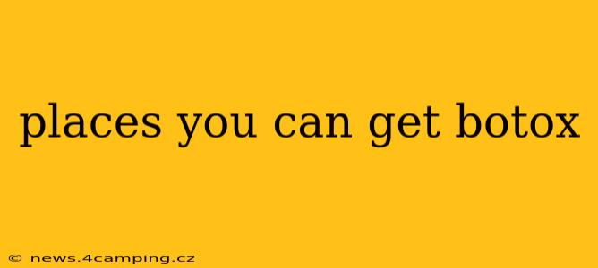 places you can get botox