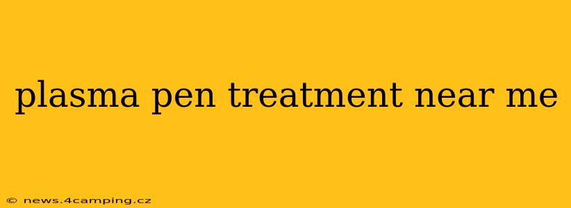 plasma pen treatment near me