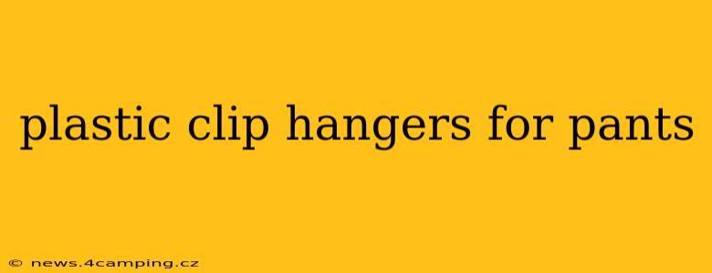 plastic clip hangers for pants