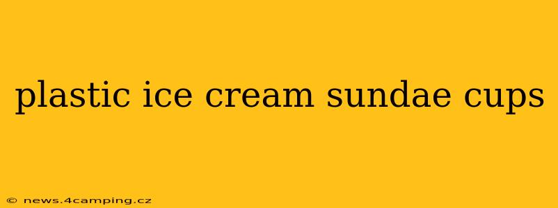 plastic ice cream sundae cups