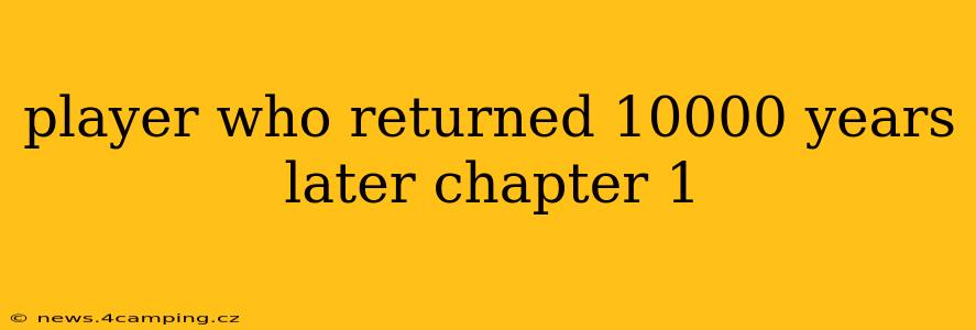 player who returned 10000 years later chapter 1