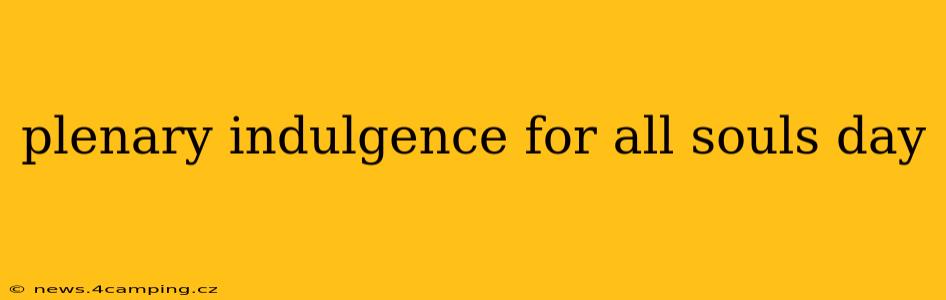 plenary indulgence for all souls day