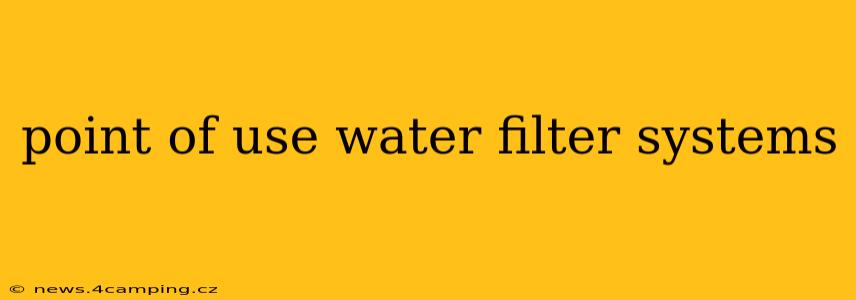 point of use water filter systems