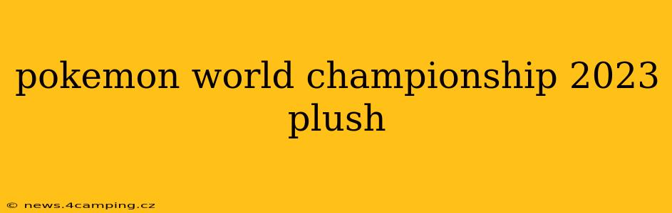pokemon world championship 2023 plush