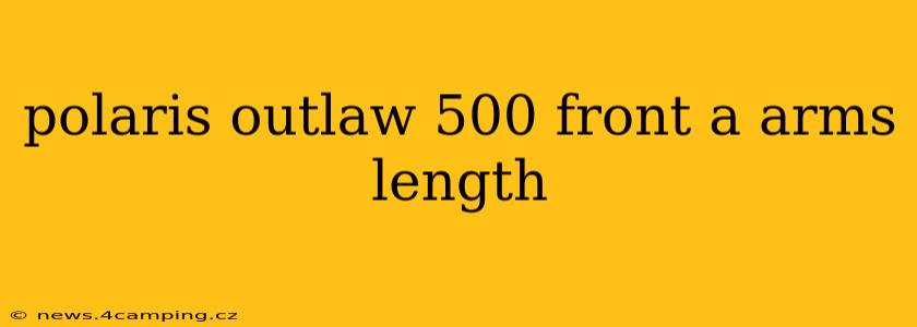 polaris outlaw 500 front a arms length