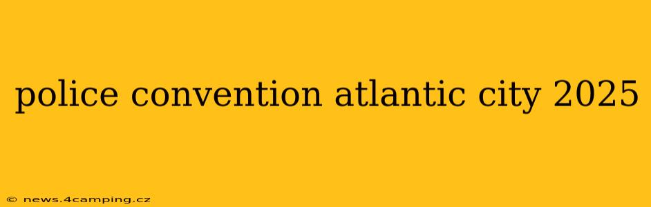 police convention atlantic city 2025