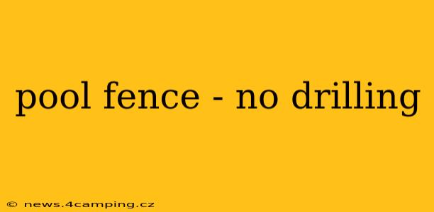 pool fence - no drilling