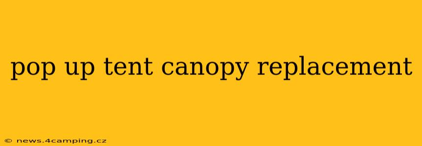 pop up tent canopy replacement
