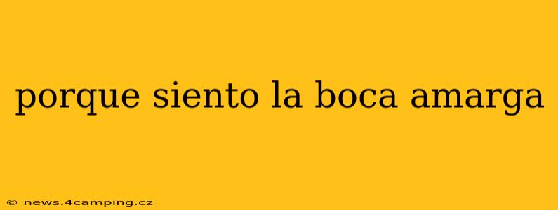 porque siento la boca amarga