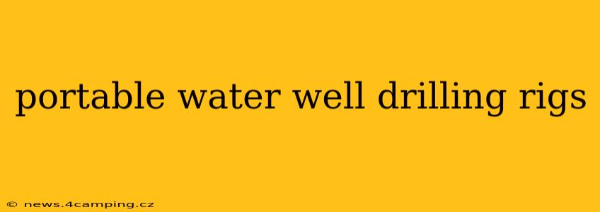portable water well drilling rigs