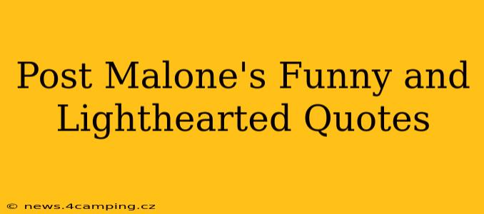Post Malone's Funny and Lighthearted Quotes