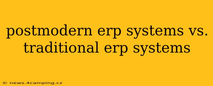 postmodern erp systems vs. traditional erp systems