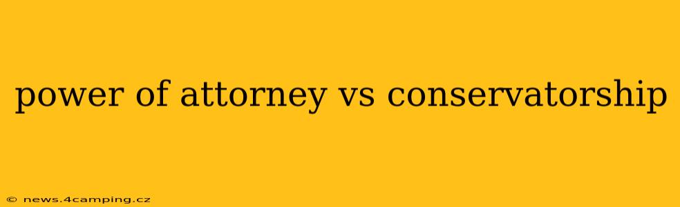 power of attorney vs conservatorship
