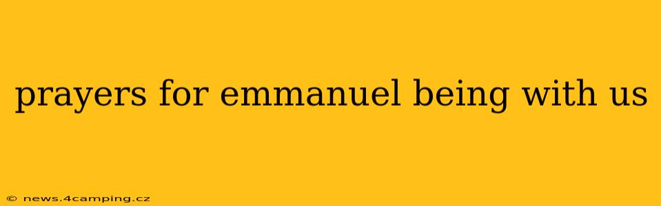 prayers for emmanuel being with us
