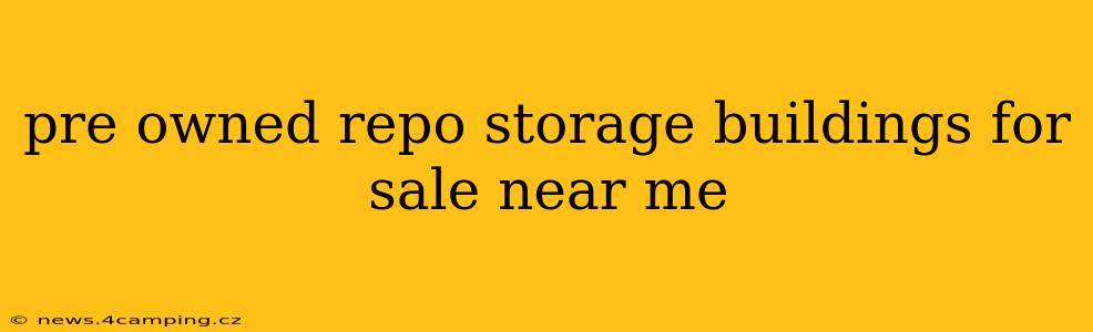 pre owned repo storage buildings for sale near me