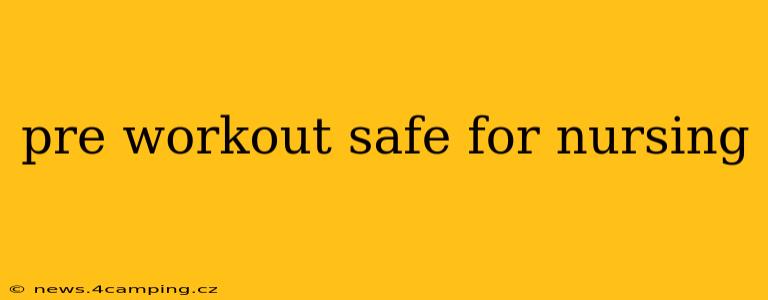 pre workout safe for nursing
