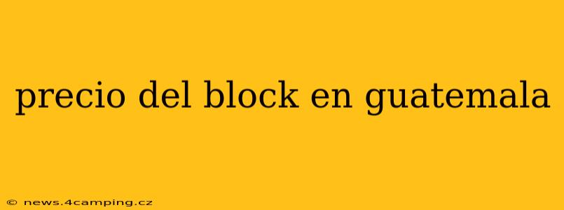 precio del block en guatemala