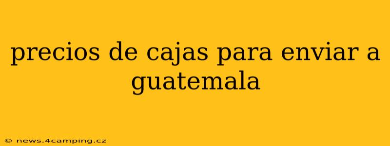 precios de cajas para enviar a guatemala
