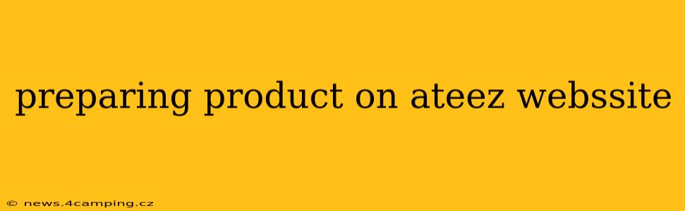 preparing product on ateez webssite