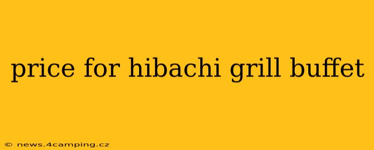 price for hibachi grill buffet