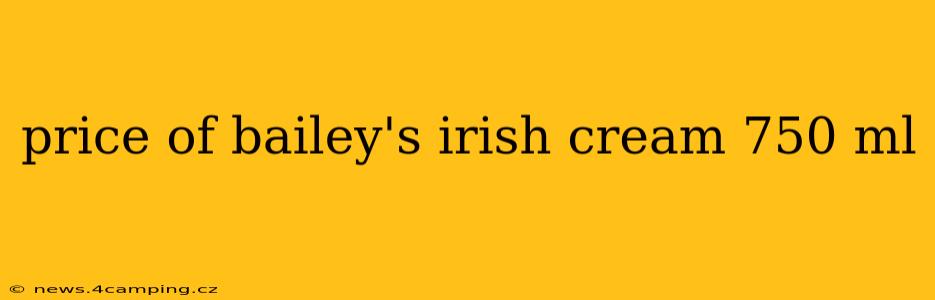 price of bailey's irish cream 750 ml