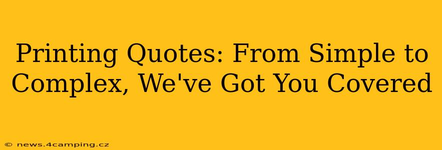 Printing Quotes: From Simple to Complex, We've Got You Covered