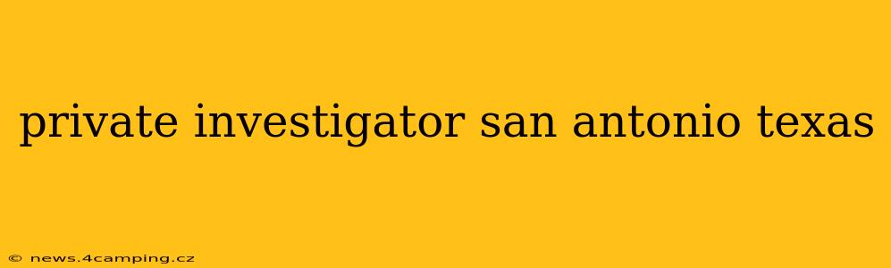 private investigator san antonio texas