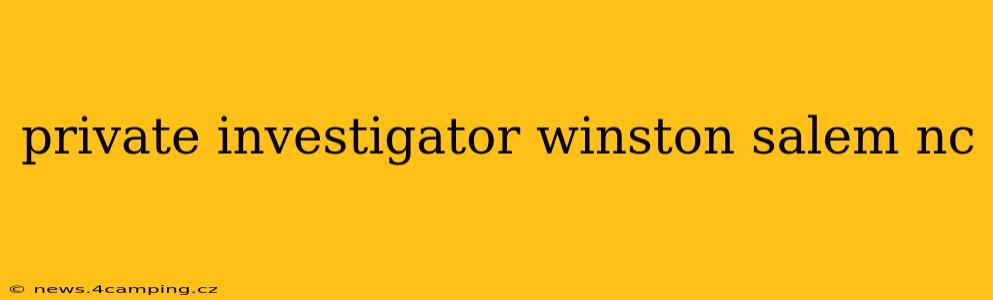 private investigator winston salem nc