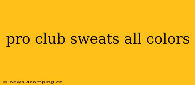 pro club sweats all colors