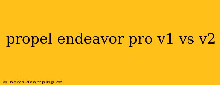 propel endeavor pro v1 vs v2