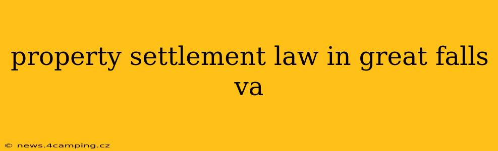 property settlement law in great falls va