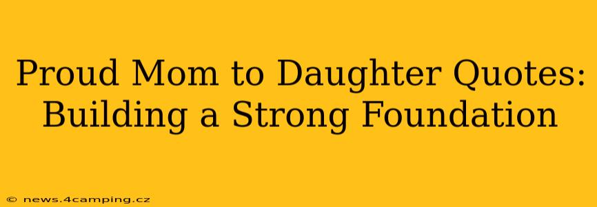 Proud Mom to Daughter Quotes: Building a Strong Foundation