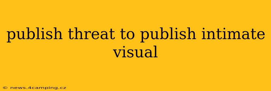 publish threat to publish intimate visual