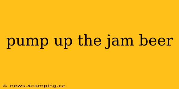 pump up the jam beer