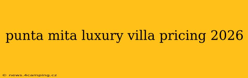 punta mita luxury villa pricing 2026