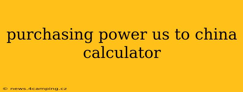 purchasing power us to china calculator