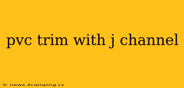 pvc trim with j channel