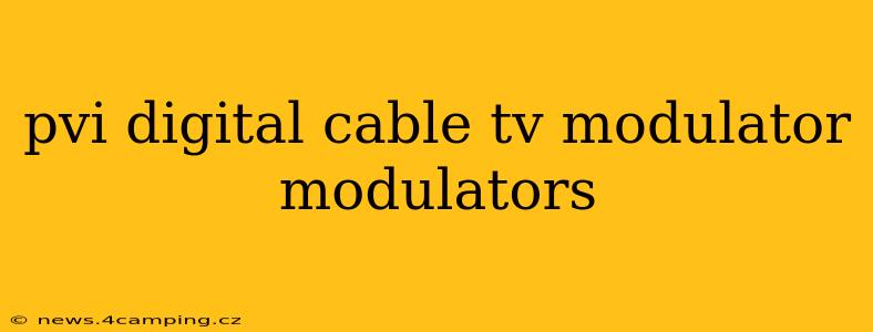 pvi digital cable tv modulator modulators