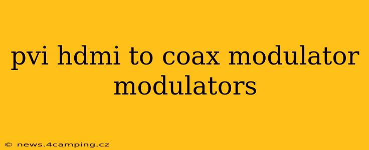 pvi hdmi to coax modulator modulators