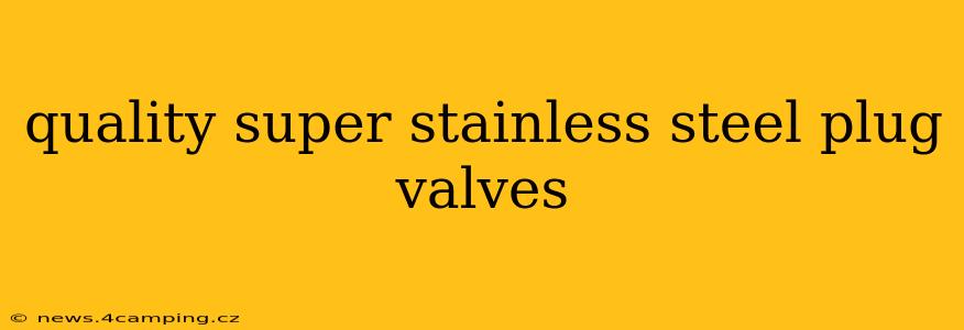 quality super stainless steel plug valves