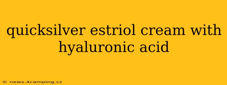 quicksilver estriol cream with hyaluronic acid