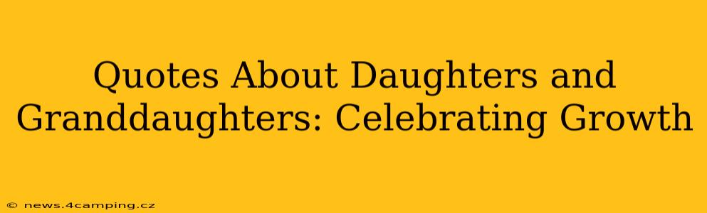 Quotes About Daughters and Granddaughters: Celebrating Growth