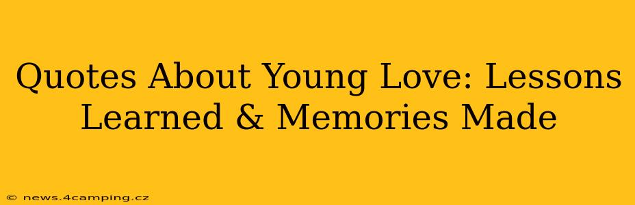 Quotes About Young Love: Lessons Learned & Memories Made