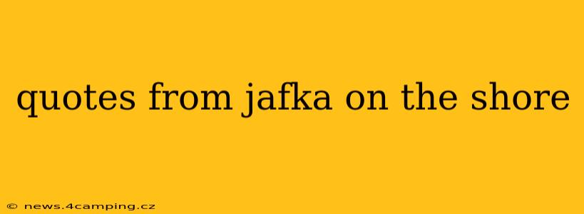quotes from jafka on the shore