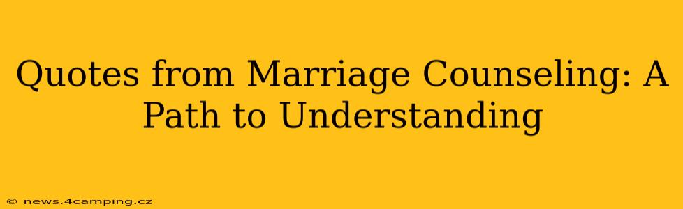 Quotes from Marriage Counseling: A Path to Understanding
