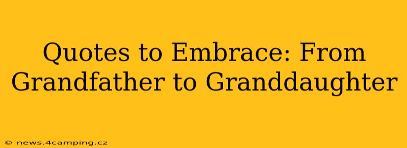 Quotes to Embrace: From Grandfather to Granddaughter