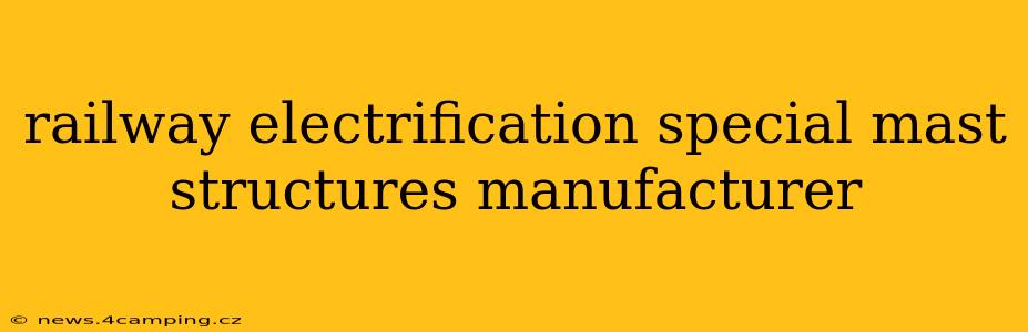 railway electrification special mast structures manufacturer