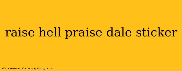 raise hell praise dale sticker