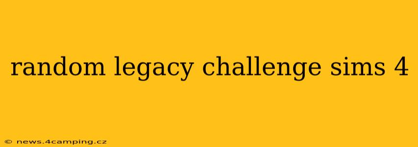 random legacy challenge sims 4